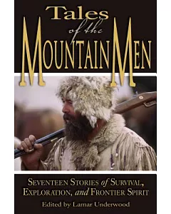 Tales of the Mountain Men: Seventeen Stories of Survival, Exploration, and Outdoor Craft