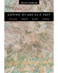 Coming of Age As a Poet: Milton, Keats, Eliot, Plath