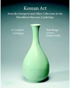 Korean Art: From the Gompertz and Other Collections in the Fitzwilliam Museum: A Complete Catalogue