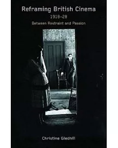 Reframing British Cinema 1918-28: Between Restraint and Passion