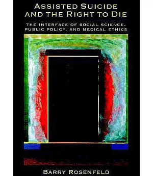 Assisted Suicide and the Right to Die: The Interface of Social Science, Public Policy, and Medical Ethics