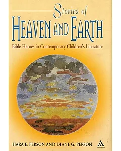 Stories of Heaven and Earth: Bible Heroes in Contemporary Children’s Literature