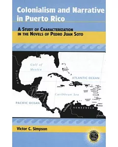 Colonialism and Narrative in Puerto Rico: A Study of Characterization in the Novels of Pedro Juan Soto