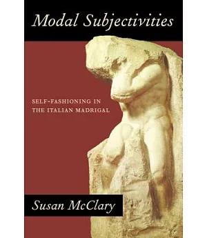 Modal Subjectivities: Self-Fashioning in the Italian Madrigal