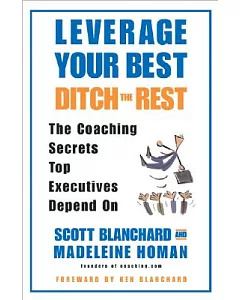 Leverage Your Best, Ditch the Rest: The Coaching Secrets Top Executives Depend on