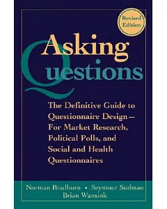 Asking Questions: The Definitive Guide to Questionnaire Design -- For Market Research, Political Polls, and Social and Health Qu