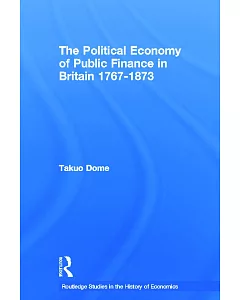 The Political Economy of Public Finance in Britain, 1767-1873