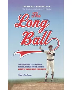 The Long Ball: The Summer of ’75-Spaceman, Catfish, Charlie Hustle, and the Greatest World Series Ever Played