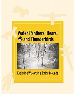Water Panthers, Bears, and Thunderbirds: Exploring the Effigy Mounds of Wisconsin