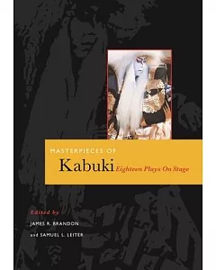 Masterpieces of Kabuki: Eighteen Plays on Stage