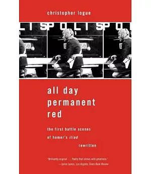 All Day Permanent Red: The First Battle Scenes of Homer’s Iliad Rewritten
