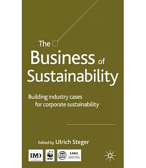 The Business of Sustainability: Building Industry Cases for Corporate Sustainability