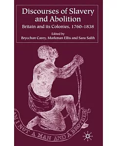 Discourses of Slavery and Abolition: Britain and Its Colonies, 1760-1838