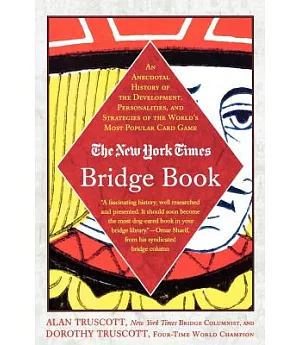 The New York Times Bridge Book: An Anecdotal History of the Development, Personalities, and Strategies of the World’s Most Popul