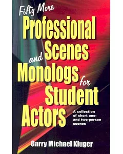 Fifty More Professional Scenes and Monologs for Student Actors: A Collection of Short One- And Two-Person Scenes