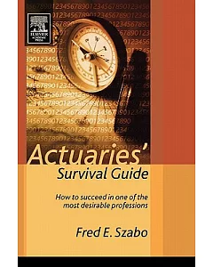 Actuaries Survival Guide: How to Succeed in One of the Most Desirable Professions