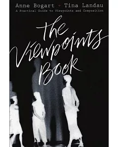 The Viewpoints Book: A Practical Guide to Viewpoints and Composition