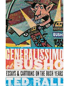 Generalissimo El Busho: Essays & Cartoons on the Bush Years