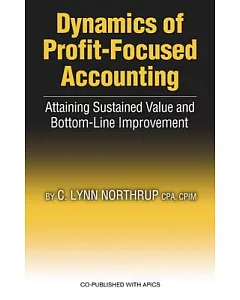 Dynamics of Profit Focused Accounting: Attaining Sustained Value and Bottom-Line Improvement