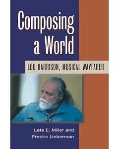 Composing a World: Lou Harrison, Musical Wayfarer