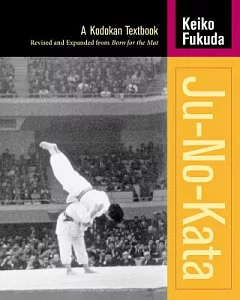 Ju No Kata: A Kodokan Judo Textbook