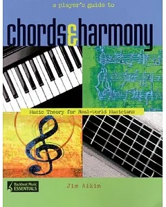 A Player’s Guide to Chords & Harmony: Music Theory for Real-World Musicians