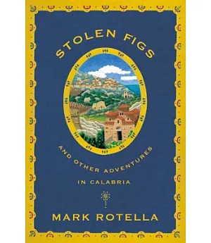 Stolen Figs: And Other Adventures in Calabria