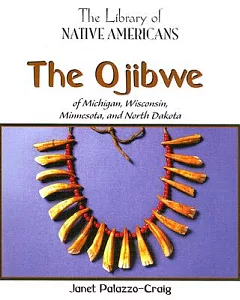 The Ojibwe of Michigan, Wisconsin, Minnesota, and North Dakota