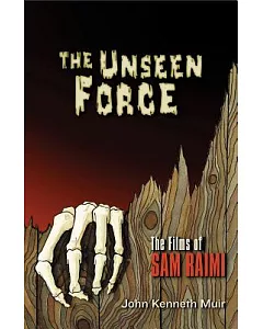 The Unseen Force: The Films of Sam Raimi