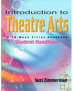 Introduction to Theatre Arts: A 36-Week Action Handbook