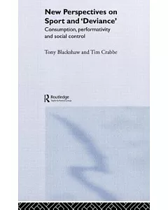 New Perspectives on Sport and ’Deviance’: Consumption, Performativity, and Social Control