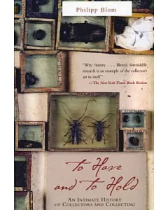 To Have and to Hold: An Intimate History of Collectors and Collecting