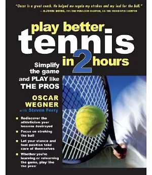 Play Better Tennis in Two Hours: Simplify the Game and Play like The Pros