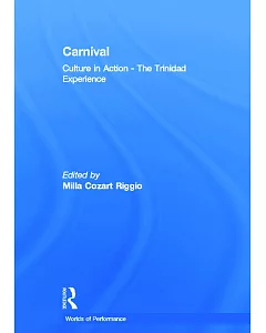 Carnival: Culture in Action : The Trinidad Experience