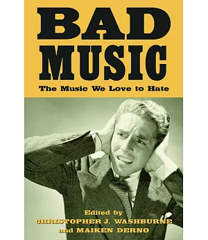 Bad Music: The Music We Love to Hate