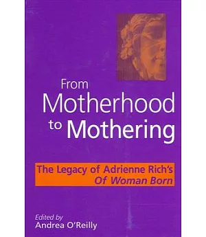 From Motherhood to Mothering: The Legacy of Adrienne Rich’s Of Woman Born