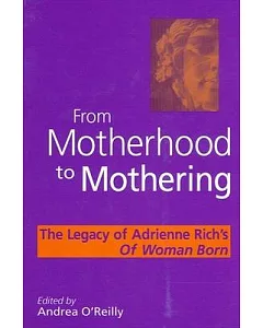 From Motherhood to Mothering: The Legacy of Adrienne Rich’s Of Woman Born