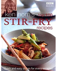 Ken hom’s Top 100 Stir-Fry Recipes: Quick and Easy Dishes for Every Occasion