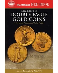 A guide Book of Double Eagle Gold Coins: A Complete History and Price Guide