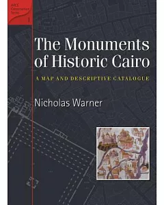 The Monuments Of Historic Cairo: A Map and Descriptive Catalogue