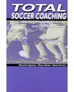 Total Soccer Coaching: Combining Physical, Technical and Tactical Training