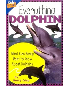 Everything Dolphin: What Kids Really Want to Know About Dolphins