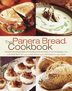 The Panera Bread Cookbook: Breadmaking Essentials and Recipes from America’s Favorite Bakery-Cafe