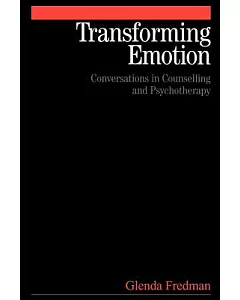 Transforming Emotion: Conversations in Counselling and Psychotherapy