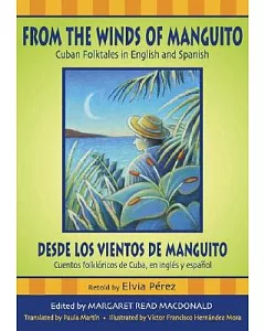From the Winds of Manguito / Desde Los Vientos De Manguito: Cuban Folktales in English and Spanish  Cuentos Folkloricos De Cuba,