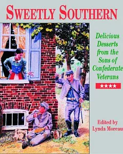 Sweetly Southern: Delicious Desserts from the Sons of Confederate Veterans