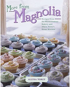 More from Magnolia: Recipes from the World-Famous Bakery and Allysa torey’s Home Kitchen