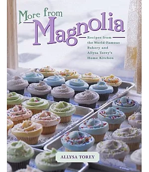 More from Magnolia: Recipes from the World-Famous Bakery and Allysa Torey’s Home Kitchen