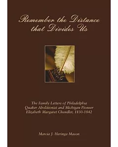 Remember the Distance That Divides Us: The Family Letters of Philadelphia Quaker abolitionist and Michigan pioneer Elizabeth Mar