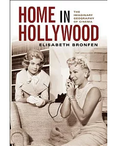 Home in Hollywood: The Imaginary Geography of Cinema